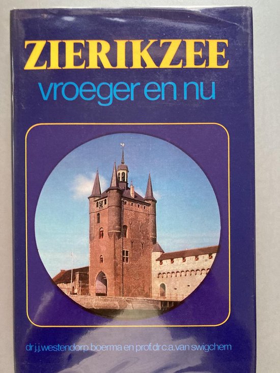 Zierikzee vroeger en nu - J.j. Westendorp Boema