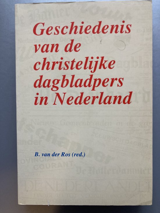 Geschiedenis van de christelijke dagbladpers in Nederland - B. van der Ros