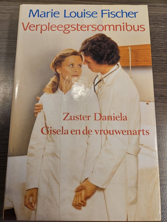 Verpleegstersomnibus. Zuster Daniela/Gisela en de vrouwenarts - Marie Louise Fischer