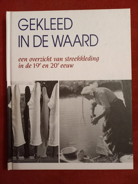 Gekleed in de Waard - een overzicht van streekkleding in de 19e en 20e eeuw - H. Roza