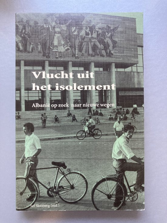 VLUCHT UIT HET ISOLEMENT. ALBANIË OP ZOE - Slootweg