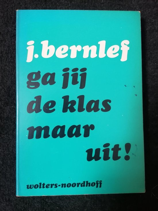 Ga jij de klas maar uit - J. Bernlef