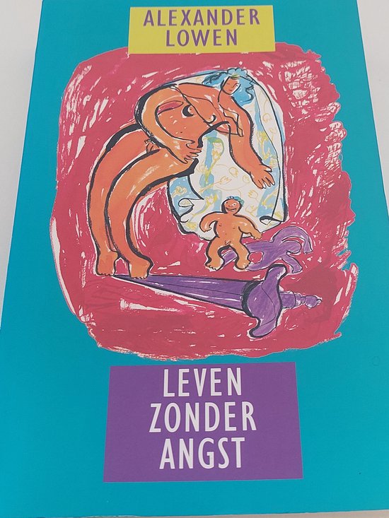 Leven zonder angst - Alexander Lowen