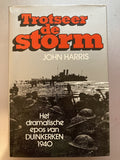 Trotseer de storm : het dramatisch epos van Duinkerken 1940 - John Harris