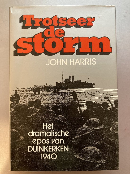 Trotseer de storm : het dramatisch epos van Duinkerken 1940 - John Harris