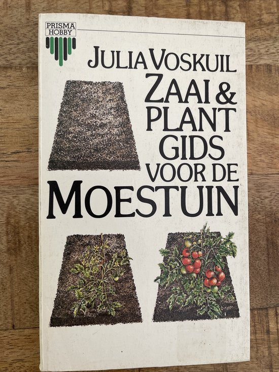Zaai en plantgids voor de moestuin - Julia Voskuil