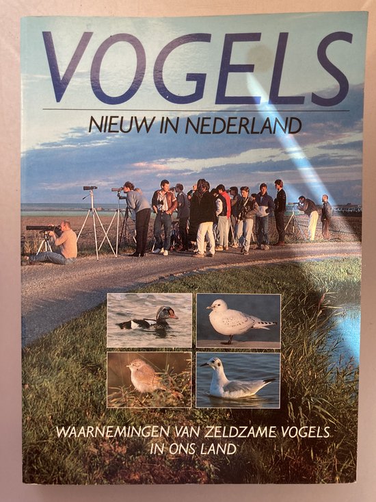 Vogels - Nieuw in Nederland: waarnemingen van zeldzame vogels in ons land - Dutch birding, Collectief