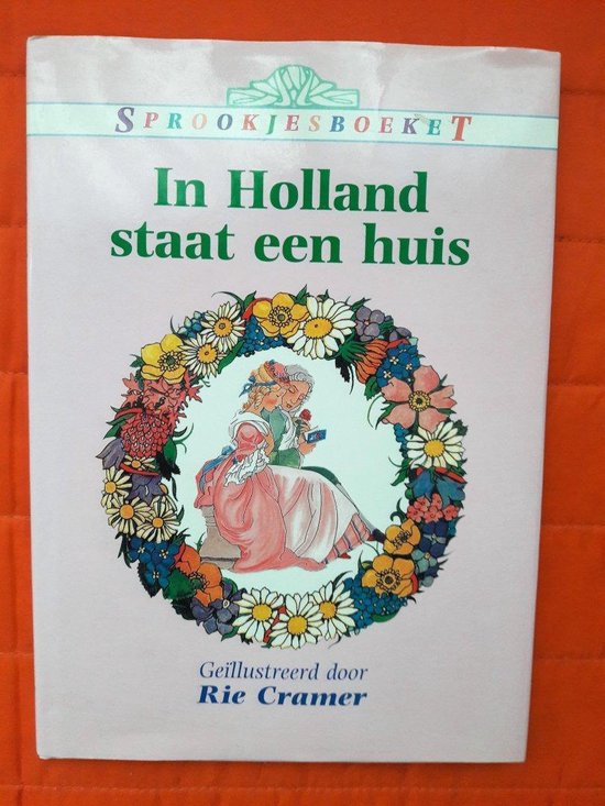 Sprookjesboeket : In Holland staat een huis - Rie Cramer