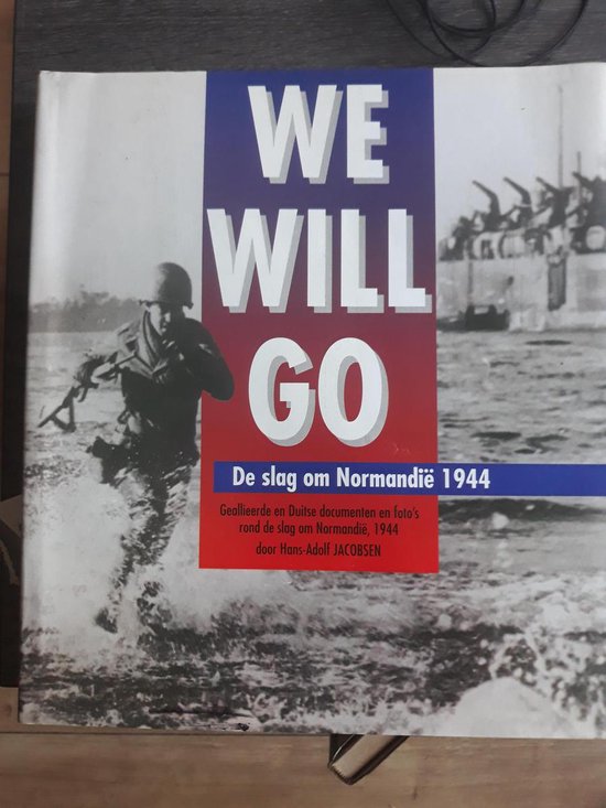 We will go: De slag om NormandiÃ«, 1944 - Documenten en foto's - Jacobson