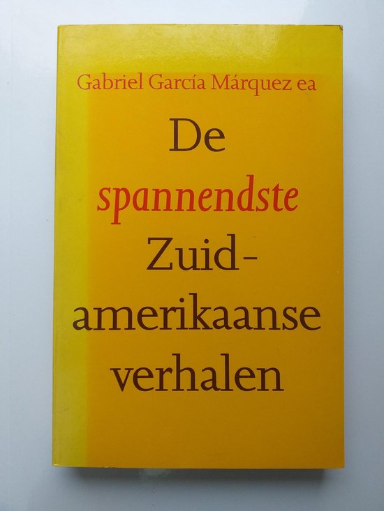 De spannendste Zuidamerikaanse verhalen - Gabriel Garcia Marquez, E.A.