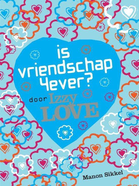 Izzy Love - Is vriendschap 4ever - Manon Sikkel