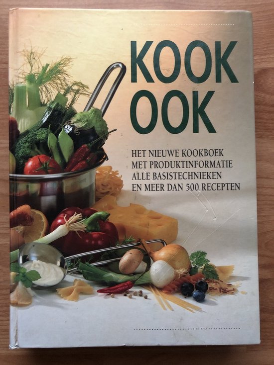 Kook ook het nieuwe kookboek met produktinformatie, alle basistechnieken en meer dan 500 recepten - I. van Blommestein, A. van Eijndhoven
