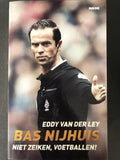 Bas Nijhuis: niet zeiken, voetballen! - Eddy van der Ley
