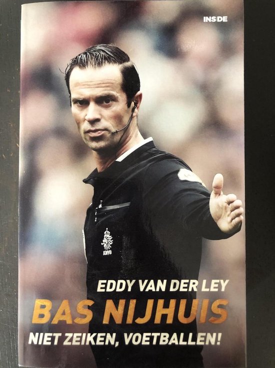 Bas Nijhuis: niet zeiken, voetballen! - Eddy van der Ley