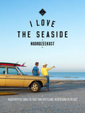 I Love the Seaside - I Love the Seaside Noordzeekust - Alexandra Gossink, Geert - Jan Middelkoop