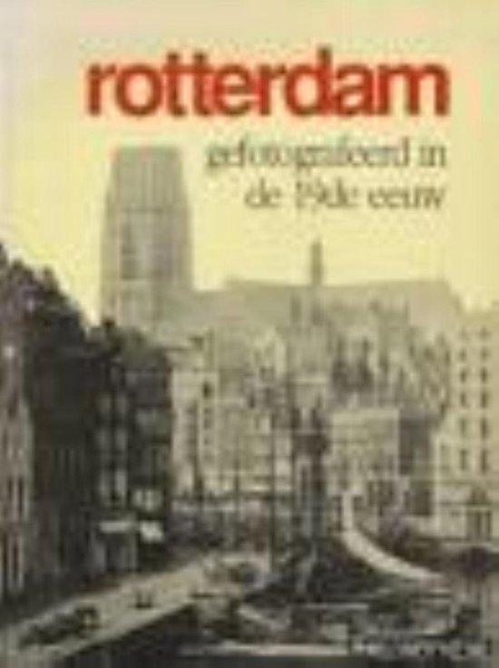Rotterdam gefotografeerd in 19e e - Nieuwenhuyzen