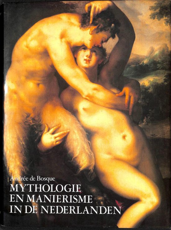 Mythologie en maniërisme in de Nederlanden - AndrÉE de Bosque