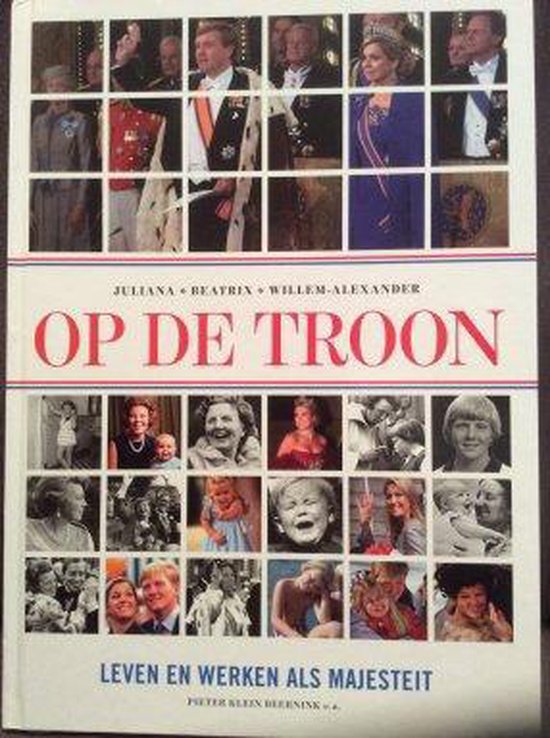 Op de troon , Juliana , Beatrix , Willem Alexander - Peter Klein Beernink e.a.