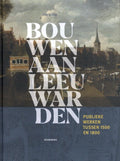 Bouwen aan Leeuwarden - Henk Oly