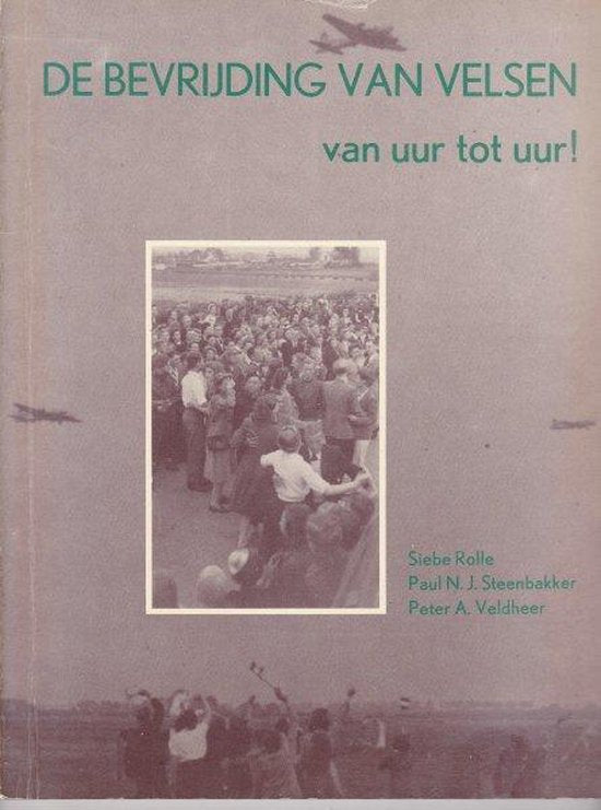 De bevrijding van Velsen van uur tot uur! - Siebe Rolle