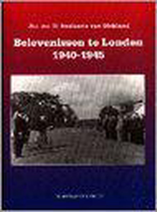 Belevenissen te Londen 1940 - 1945 - G. Beelaerts van Blokland