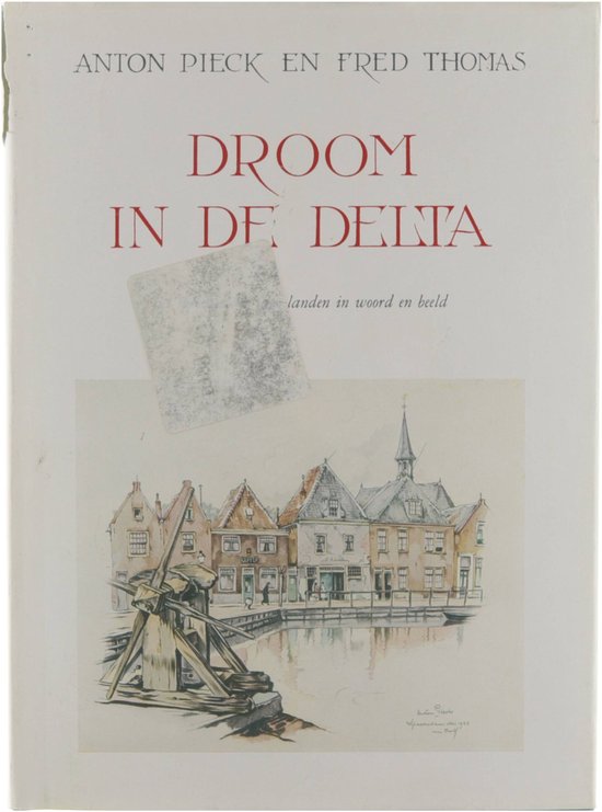 Droom in de delta - Pieck Anton (Anton Franciscus) 1895 - 1987