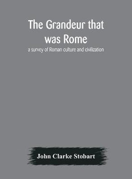 The Grandeur That Was Rome - John Clarke Stobart