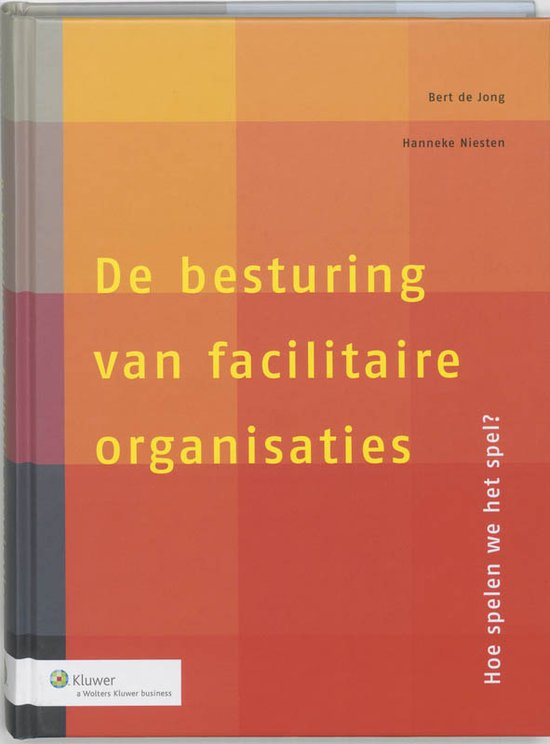 De besturing van facilitaire organisaties - B. de Jong, H. Niesten