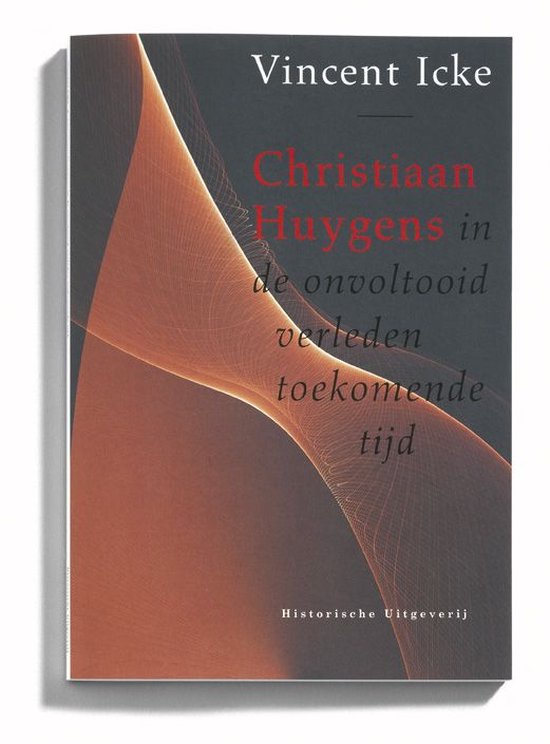 Christiaan Huygens in de onvoltooid verleden toekomende tijd - Vincent Icke, V. Icke