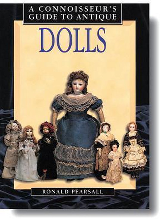 A Connoisseur's Guide to Antique Dolls - Ronald Pearsall