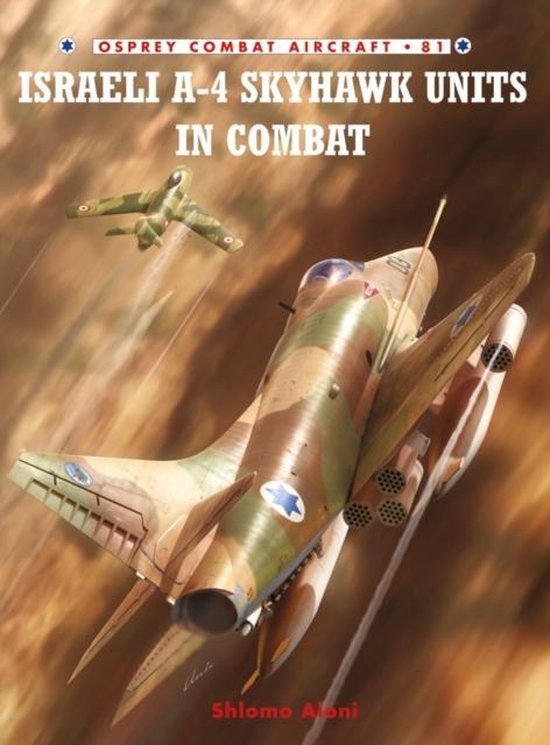 Israeli A - 4 Skyhawk Units in Combat - Shlomo Aloni, Jim Laurier