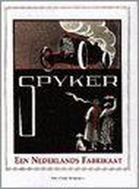 Spyker, een Nederlands fabrikaat - W. Oude Weernink