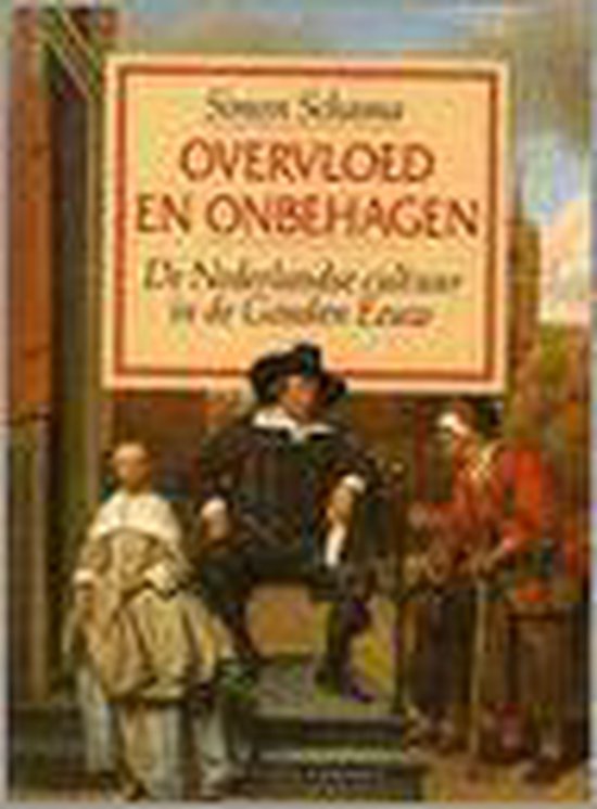 Overvloed en onbehagen: de Nederlandse cultuur in de Gouden Eeuw - Simon Schama