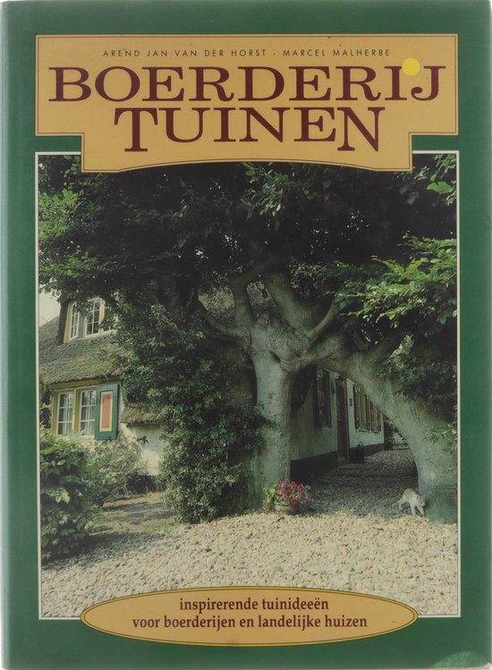 Boerderijtuinen : inspirerende tuinideeën voor boerderijen en landelijke huizen inspirerende tuinideeën voor boerderijen en landelijke huizen - Arend Jan van der Horst, Marcel Malherbe