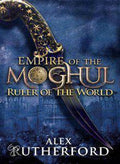 Empire Of The Moghul (3): Ruler Of The World - Alex Rutherford