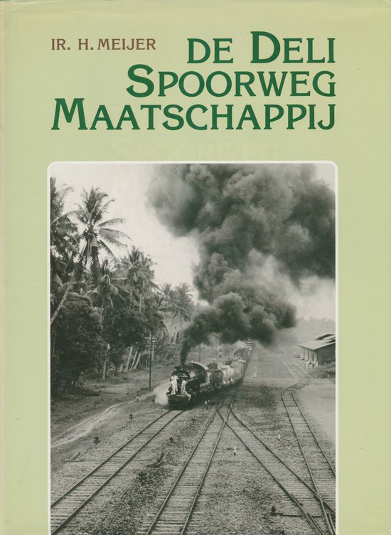 De Deli Spoorweg Maatschappij - H. Meijer, F.A.J. Heckler