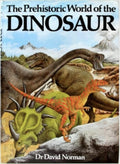 The Prehistoric World of the Dinosaur - David Norman