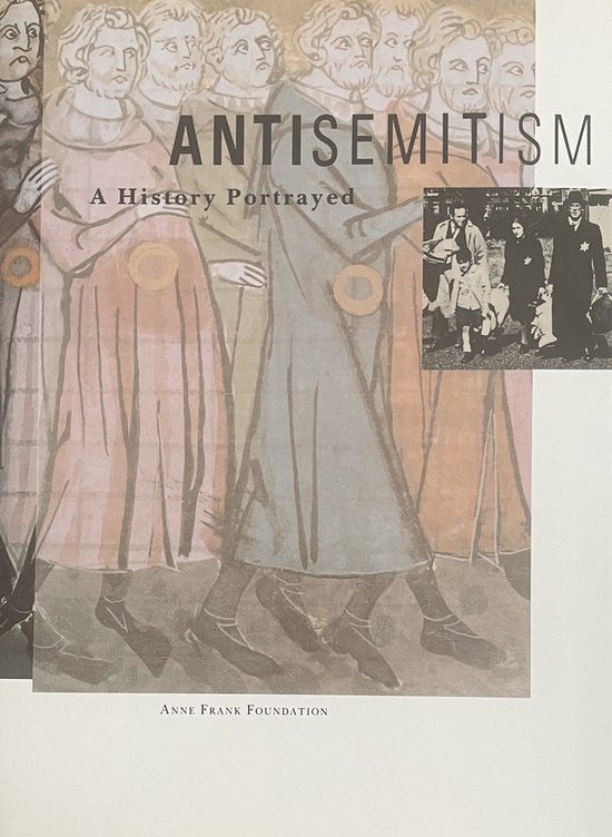 Antisemitism, a history portrayed - Janrense Boonstra Anne Frank Foundation