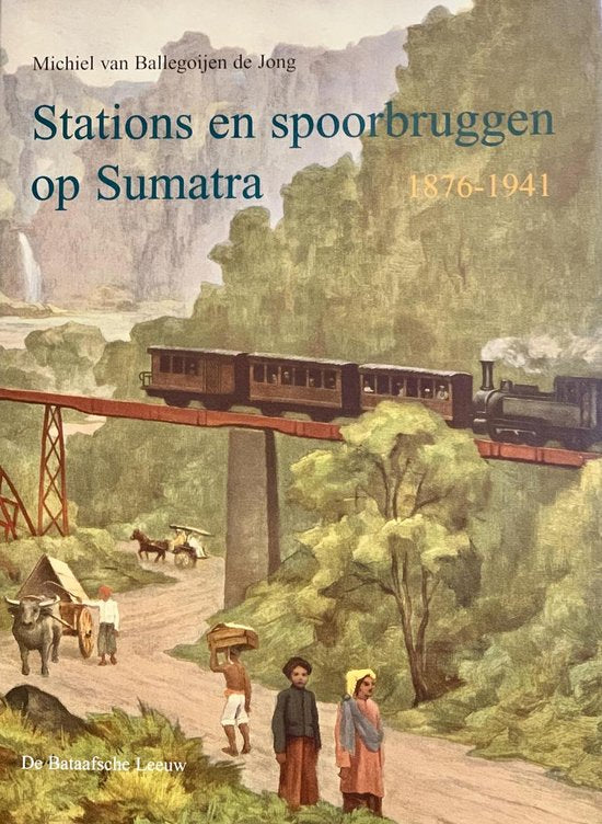 Spoorwegstations Op Sumatra - Michiel van Ballegoĳen de Jong, M. van Ballegoyen de Jong