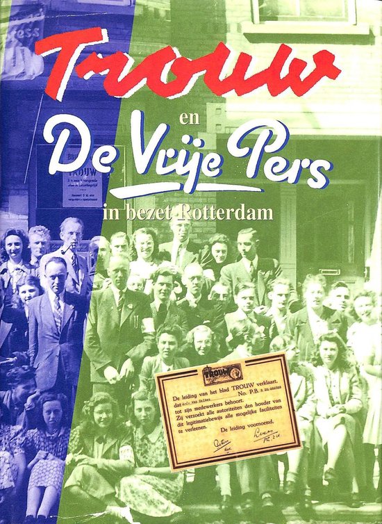 Trouw en De Vrije Pers in bezet Rotterdam - Onbekend, A. van Holten
