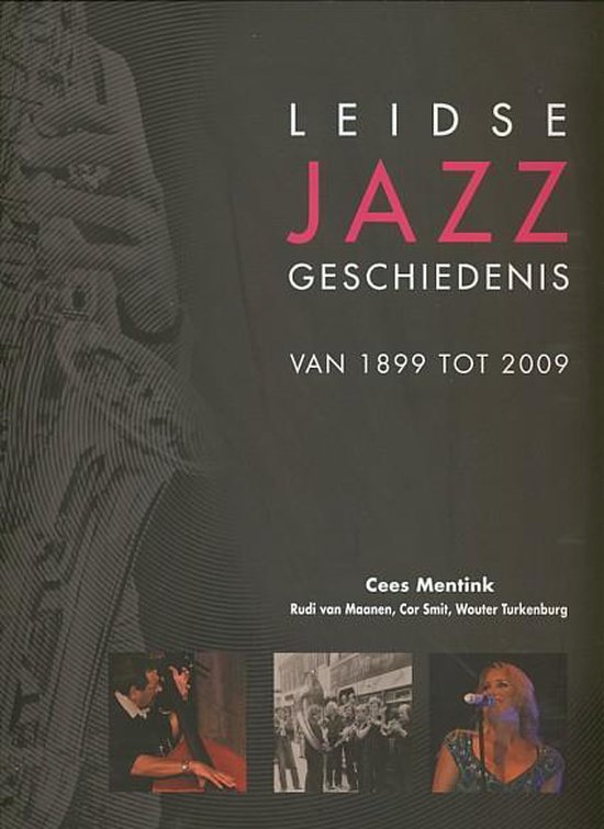 Leidse jazz geschiedenis van 1899 tot 2009 [+ 2 cd's] - C. Mentink