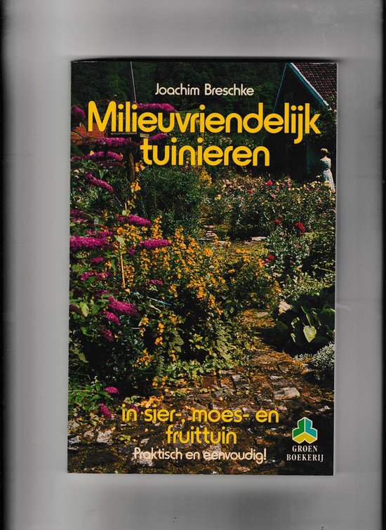 Milieuvriendelijk tuinieren in sier - moes - en fruittuin - Joachim Breschke