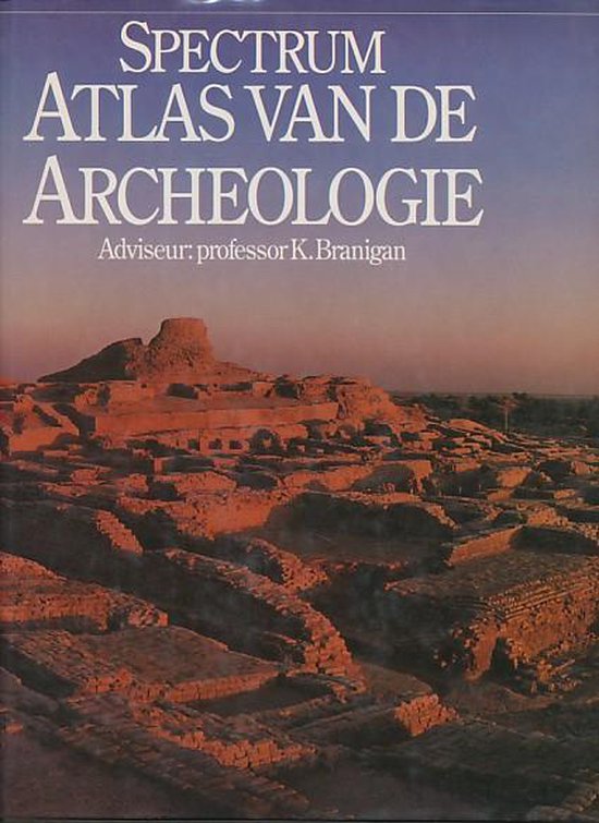 Spectrum atlas van de archeologie - K. Branigan