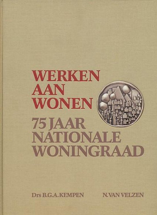 Werken aan wonen 75 jaar nat. woningraad - Ronald van Kempen, B.G.A. van Kempen / N. van Velzen