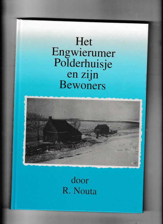 Het Engwierumer polderhuisje en zijn bewoners - R. Nouta