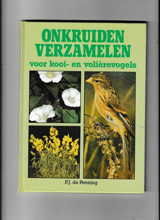 Onkruiden verzamelen voor kooi - en volièrevogels - P.J. de Penning