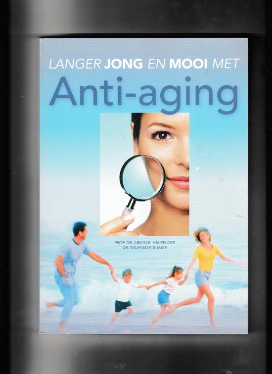 Langer jong en mooi met Anti - aging - Dr.Armine E. Heufelder en Dr.Wilfried P. Bieger