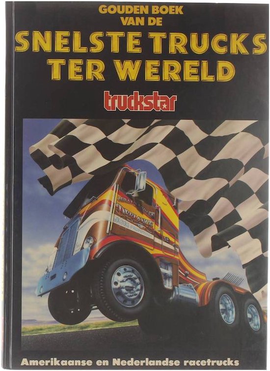 Gouden boek van de snelste trucks ter wereld - Amerikaanse en Nederlandse Racetrucks - M. Mars, Jan Dronkers