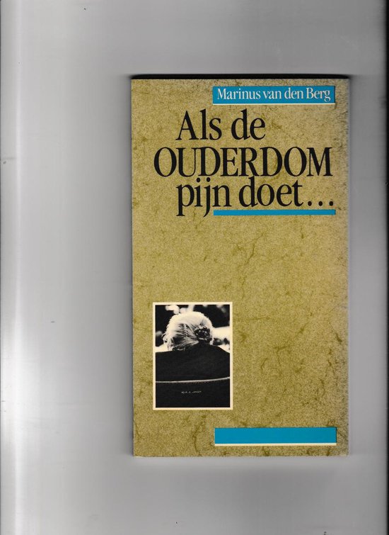Als de ouderdom pijn doet - Marinus van den Berg