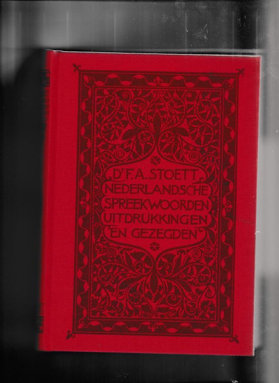 NEDERLANDSE SPREEKWOORDEN, UITDRUKKINGEN EN GEZEGDEN - DEEL 1 - F. Stoett